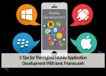 5 Tips for The Hybrid Mobile Application Development With Ionic Framework