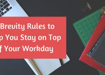 5 Brevity Rules to Help You Stay on Top of Your Workday