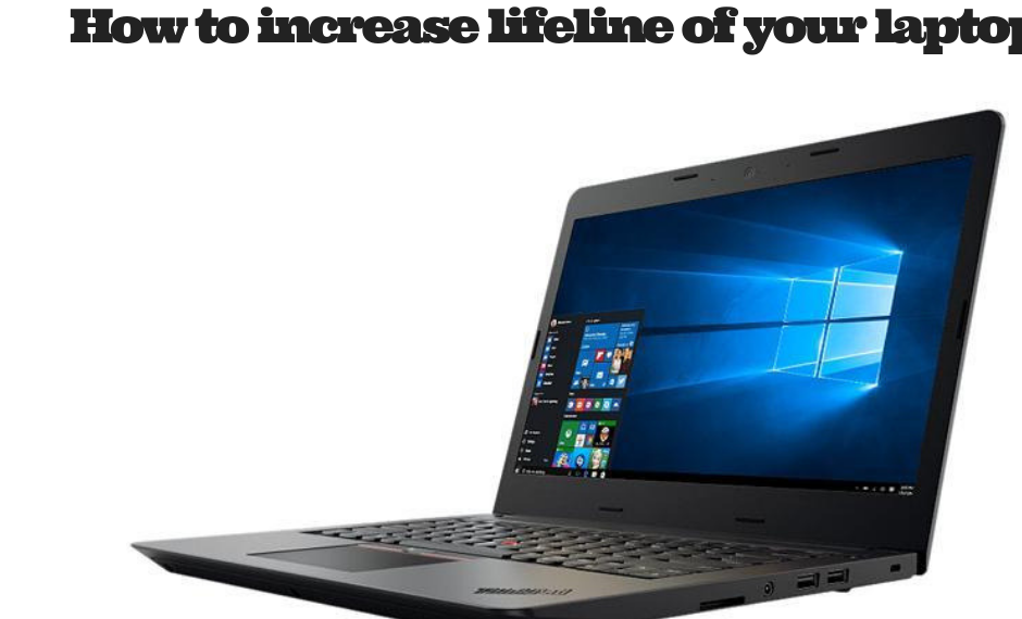 How to increase lifeline of your laptop?